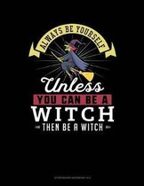 Always Be Yourself Unless You Can Be a Witch Then Be a Witch