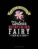 Always Be Yourself Unless You Can Be a Fairy Then Be a Fairy