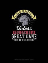 Always Be Yourself Unless You Can Be A Great Dane Then Be A Great Dane: Knitting Graph Paper Notebook - 4