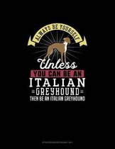 Always Be Yourself Unless You Can Be An Italian Greyhound Then Be An Italian Greyhound: Storyboard Notebook 16