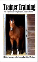 Trainer Training: 100 Tips for the Professional Horse Trainer