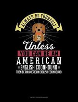 Always Be Yourself Unless You Can Be An American English Coonhound Then Be An American English Coonhound