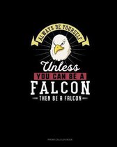 Always Be Yourself Unless You Can Be A Falcon Then Be A Falcon