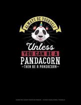 Always Be Yourself Unless You Can Be A Pandacorn Then Be A Pandacorn