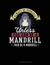 Always Be Yourself Unless You Can Be a Mandrill Then Be a Mandrill