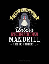 Always Be Yourself Unless You Can Be a Mandrill Then Be a Mandrill