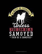 Always Be Yourself Unless You Can Be a Samoyed Then Be a Samoyed