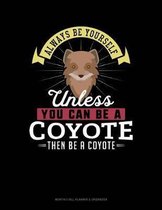 Always Be Yourself Unless You Can Be a Coyote Then Be a Coyote