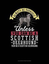 Always Be Yourself Unless You Can Be a Scottish Deerhound Then Be a Scottish Deerhound