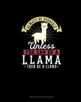 Always Be Yourself Unless You Can Be A Llama Then Be A Llama