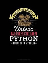 Always Be Yourself Unless You Can Be a Python Then Be a Python