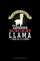 Always Be Yourself Unless You Can Be A Llama Then Be A Llama