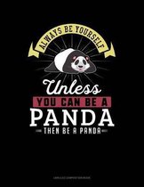 Always Be Yourself Unless You Can Be a Panda Then Be a Panda