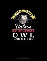 Always Be Yourself Unless You Can Be An Owl Then Be An Owl: Storyboard Notebook 16