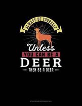Always Be Yourself Unless You Can Be A Deer Then Be A Deer: Storyboard Notebook 16