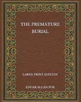 The Premature Burial - Large Print Edition