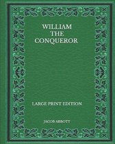 William the Conqueror - Large Print Edition