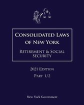 Consolidated Laws of New York Retirement & Social Security 2021 Edition Part 1/2