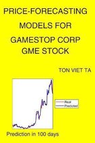 Price-Forecasting Models for Gamestop Corp GME Stock