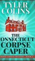 The Connecticut Corpse Caper (Triple Threat Mysteries Book 1)