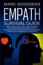 Empath Survival Guide A Practical Guide for Highly Sensitive People to Build Connections With Others - A Healing Workbook to Develop Your Emotional Intelligence, Improve Self- Esteem and Self-Confidence