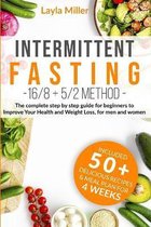 Intermittent Fasting 16/8+5/2 method: The complete step by step guide for beginners to improve your health and Weight Loss, for men and woman. Bonus