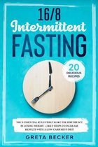 16/8 Intermittent Fasting: The 9 Essential Rules that Make the Difference in Losing Weight + 5 Key Steps to Increase Results With a Low Carb Keto Diet. Extra