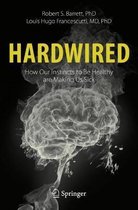 Hardwired How Our Instincts to Be Healthy are Making Us Sick