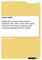 Implications of post-crisis banking regulation after 2007 on the debt capital structures of German companies and corporate banking business models