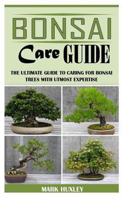 Bonsai Care Guide, Mark Huxley 9798505290965 Boeken