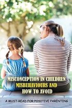 Misconception In Children Misbehaviours And How To Avoid: A Must-Read For Positive Parenting