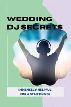 Wedding DJ Secrets: Immensely Helpful For A Starting DJ
