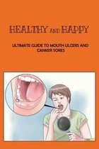 Healthy And Happy: Ultimate Guide To Mouth Ulcers And Canker Sores