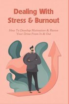 Dealing With Stress & Burnout: How To Develop Motivation & Revive Your Drive From In & Out