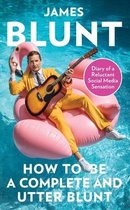 How To Be A Complete and Utter Blunt Diary of a Reluctant Social Media Sensation