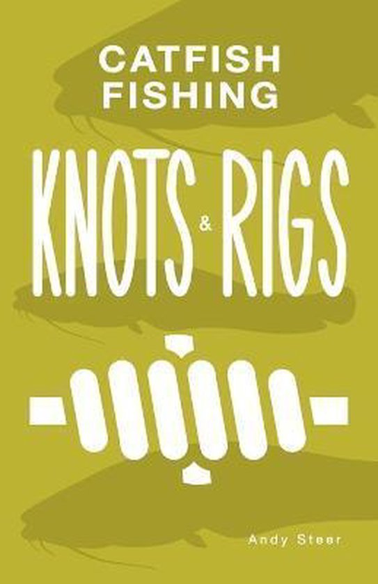 Catfish Fishing Knots and Rigs, Andy Steer 9781542516716 Boeken
