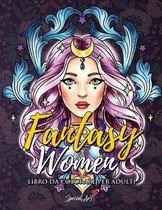 Fantasy Women - Libro Da Colorare per Adulti: Piu di 50 ritratti e scene di Donne Fantasy