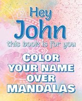 Hey JOHN, this book is for you - Color Your Name over Mandalas: John