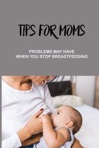 Tips For Moms: Problems May Have When You Stop Breastfeeding