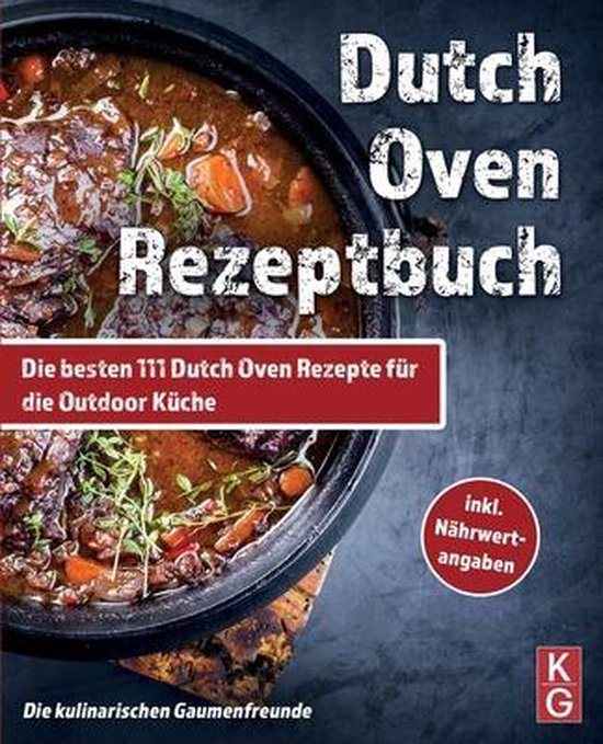 Dutch Oven Rezeptbuch, Die Kulinarischen Gaumenfreunde 9798500376923