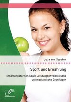 Sport und Ernährung: Ernährungsformen sowie Leistungsphysiologische und medizinische Grundlagen
