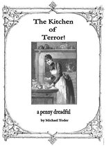 The Kitchen of Terror: a penny dreadful