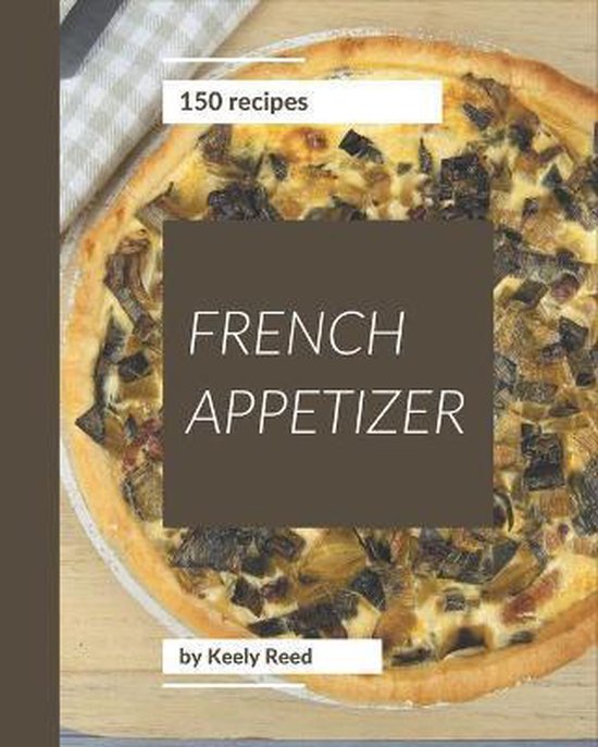 150 French Appetizer Recipes, Keely Reed 9798694321280 Boeken