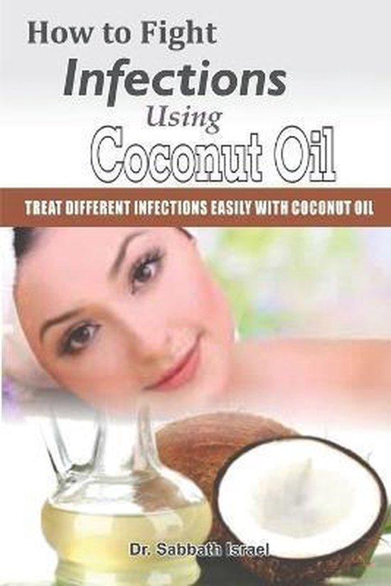 How to Fight Infections Using Coconut Oil, Dr Sabbath Israel