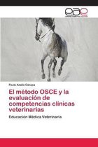 El metodo OSCE y la evaluacion de competencias clinicas veterinarias