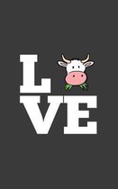 Love: I Love Cow Notebook - Funny And Cute Farm Doodle Diary Book Gift For Farmer, Bovine Lover Or Cattler or Herd Owner Who