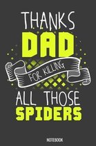 Thanks Dad for killing all those Spiders Notebook: 100 graph paper 5x5 Pages 6 x 9 for school boys, girls, kids and pupils princess and prince
