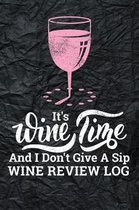 It's Wine Time And I Don't Give A Sip Wine Review Log: 108 Page Pink Wine with Wrinkled Black Background Custom Wine Review Logbook and Organizer with