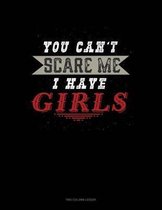 You Can't Scare Me I Have Girls: Two Column Ledger