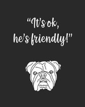 It's ok, he's friendly!: gag gift notebook black and white cover